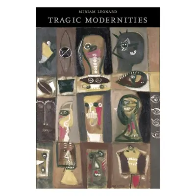 "Tragic Modernities" - "" ("Leonard Miriam")