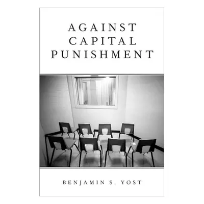 "Against Capital Punishment" - "" ("Yost Benjamin S.")