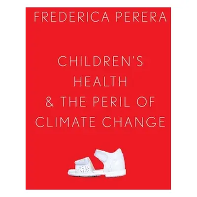 "Children's Health and the Peril of Climate Change" - "" ("Perera Frederica")