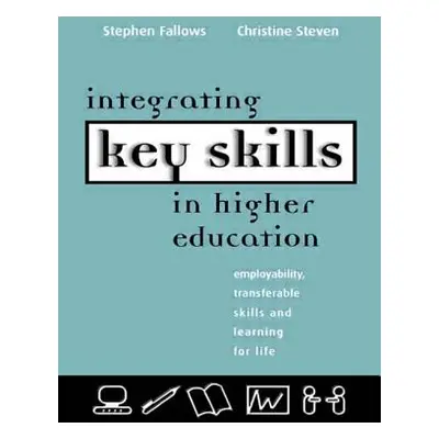 "Integrating Key Skills in Higher Education: Employability, Transferable Skills and Learning for