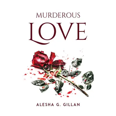 "Murderous Love" - "" ("Alesha G Gillan")