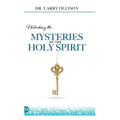 "Unlocking the Mysteries of the Holy Spirit" - "" ("Ollison Larry")