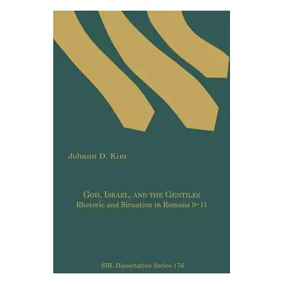 "God, Israel, and the Gentiles: Rhetoric and Situation in Romans 9-11" - "" ("Kim Johann D.")