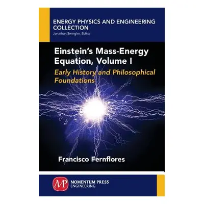 "Einstein's Mass-Energy Equation, Volume I" - "" ("Fernflores Francisco")