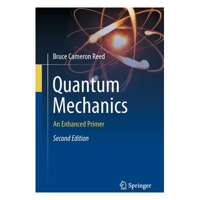 "Quantum Mechanics: An Enhanced Primer" - "" ("Reed Bruce Cameron")