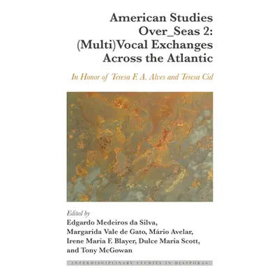 "American Studies Over_seas 2: (Multi)Vocal Exchanges Across the Atlantic: In Honor of Teresa F.