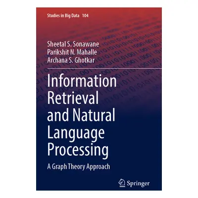 "Information Retrieval and Natural Language Processing: A Graph Theory Approach" - "" ("Sonawane