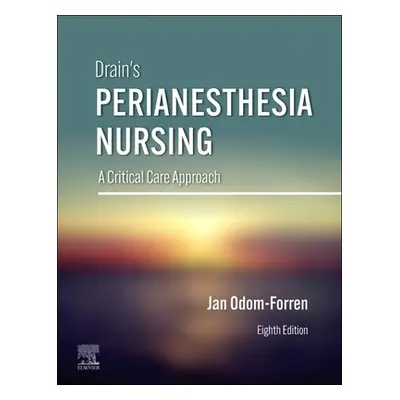 "Drain's Perianesthesia Nursing: A Critical Care Approach" - "" ("Odom-Forren Jan")