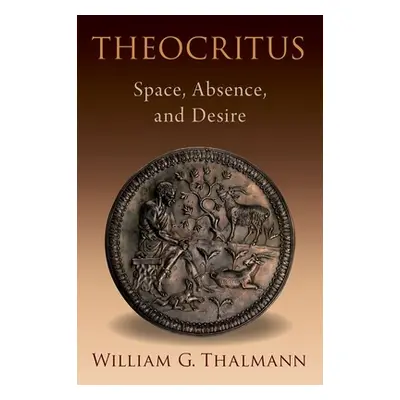 "Theocritus: Space, Absence, and Desire" - "" ("Thalmann William G.")