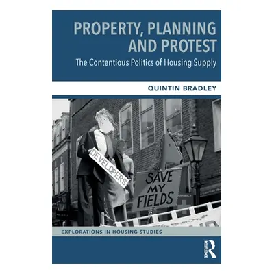 "Property, Planning and Protest: The Contentious Politics of Housing Supply" - "" ("Bradley Quin