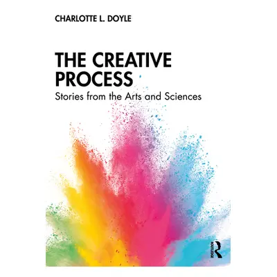 "The Creative Process: Stories from the Arts and Sciences" - "" ("Doyle Charlotte L.")