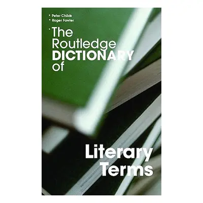 "The Routledge Dictionary of Literary Terms" - "" ("Childs Peter")