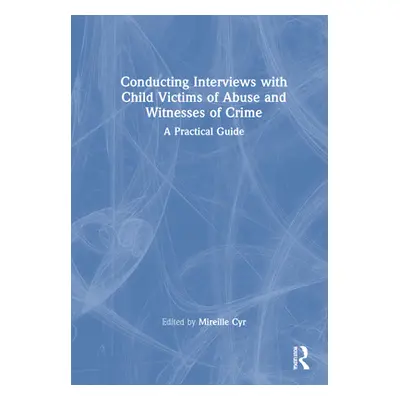 "Conducting Interviews with Child Victims of Abuse and Witnesses of Crime: A Practical Guide" - 