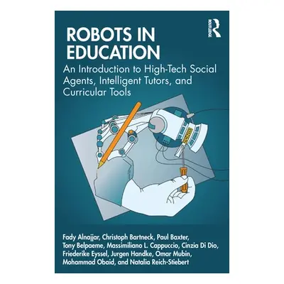 "Robots in Education: An Introduction to High-Tech Social Agents, Intelligent Tutors, and Curric