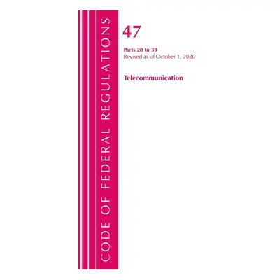 "Code of Federal Regulations, Title 47 Telecommunications 20-39, Revised as of October 1, 2020" 