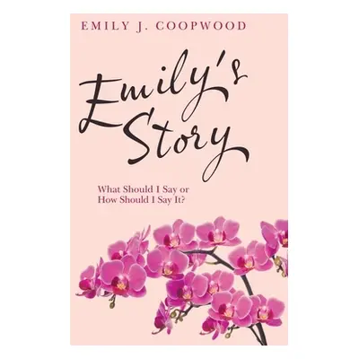 "Emily's Story: What Should I Say or How Should I Say It?" - "" ("Coopwood Emily J.")