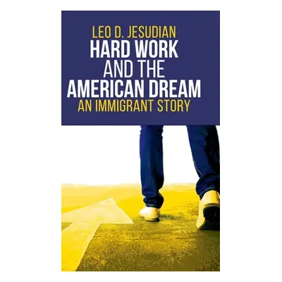 "Hard Work and the American Dream: An Immigrant Story" - "" ("Jesudian Leo D.")