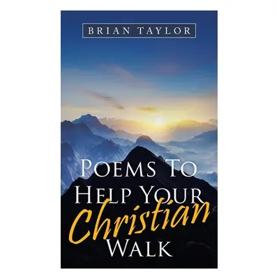 "Poems to Help Your Christian Walk" - "" ("Taylor Brian")