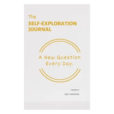 "The Self-Exploration Journal: One Year. A New Question Every Day" - "" ("Mirrors Zen")