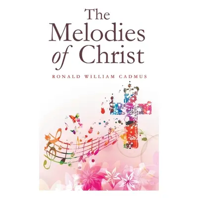 "The Melodies of Christ" - "" ("Cadmus Ronald William")