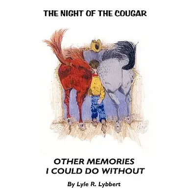 "The Night of the Cougar: Memories I Could Do Without" - "" ("Lyle R. Lybbert R. Lybbert")