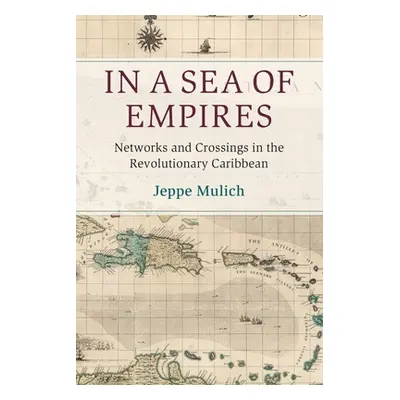 "In a Sea of Empires: Networks and Crossings in the Revolutionary Caribbean" - "" ("Mulich Jeppe