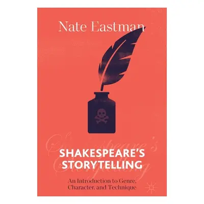 "Shakespeare's Storytelling: An Introduction to Genre, Character, and Technique" - "" ("Eastman 