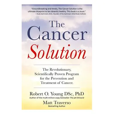 "The Cancer Solution: The Revolutionary, Scientifically Proven Program for the Prevention and Tr