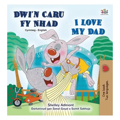 "I Love My Dad (Welsh English Bilingual Book for Kids)" - "" ("Admont Shelley")