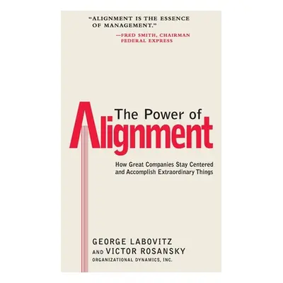 "The Power of Alignment: How Great Companies Stay Centered and Accomplish Extraordinary Things" 