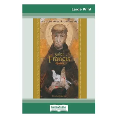 "Saint Francis of Assisi: Devotions, Prayers & Living Wisdom (16pt Large Print Edition)" - "" ("