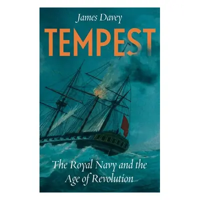 "Tempest: The Royal Navy and the Age of Revolutions" - "" ("Davey James")