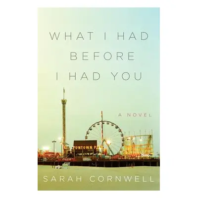 "What I Had Before I Had You" - "" ("Cornwell Sarah")