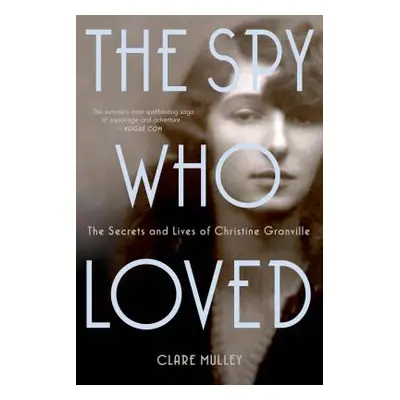 "The Spy Who Loved: The Secrets and Lives of Christine Granville" - "" ("Mulley Clare")