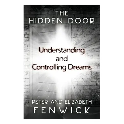 "The Hidden Door: Understanding and Controlling Dreams" - "" ("Fenwick Peter")