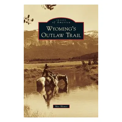 "Wyoming's Outlaw Trail" - "" ("Blewer Mac")