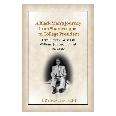 "A Black Man's Journey from Sharecropper to College President: The Life and Work of William John