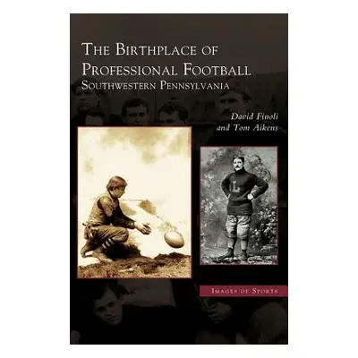 "Birthplace of Professional Football: Southwestern Pennsylvania" - "" ("Finoli David")