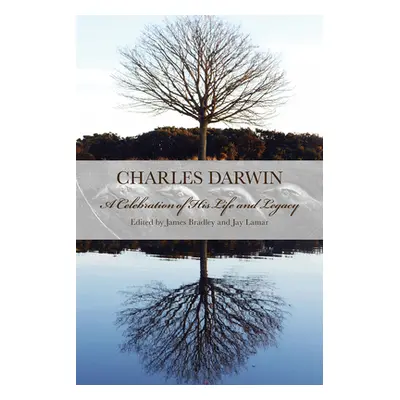 "Charles Darwin: A Celebration of His Life and Legacy" - "" ("Bradley James T.")