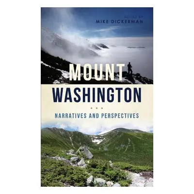 "Mount Washington: Narratives and Perspectives" - "" ("Dickerman Mike")