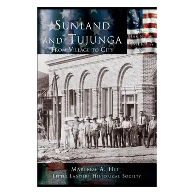 "Sunland and Tujunga: From Village to City" - "" ("Hitt Marlene a.")