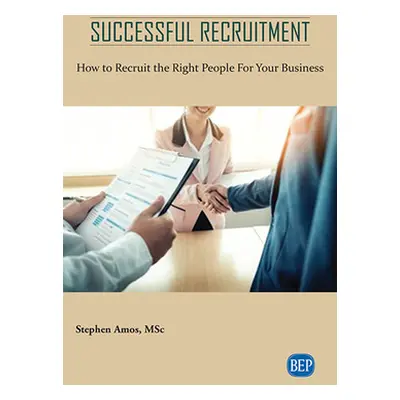 "Successful Recruitment: How to Recruit the Right People For Your Business" - "" ("Amos Stephen"