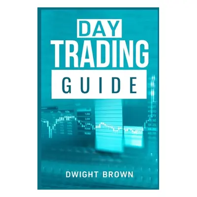 "Day Trading Guide: Create a Passive Income Stream in 17 Days by Mastering Day Trading. Learn Al