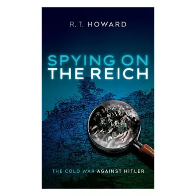 "Spying on the Reich: The Cold War Against Hitler" - "" ("Howard R. T.")