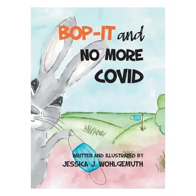 "Bop-It and No More Covid" - "" ("Wohlgemuth Jessica J.")