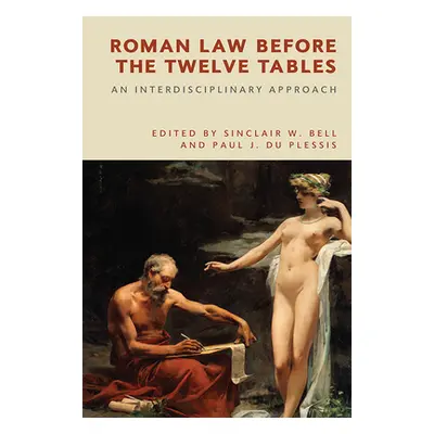 "Roman Law Before the Twelve Tables: An Interdisciplinary Approach" - "" ("Bell Sinclair W.")