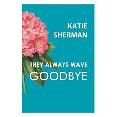 "They Always Wave Goodbye" - "" ("Sherman Katie")