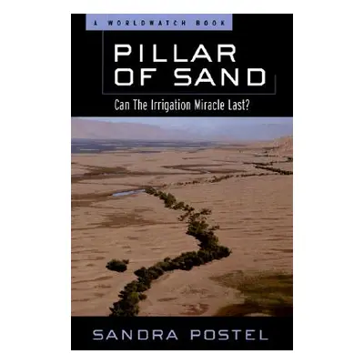 "Pillar of Sand: Can the Irrigation Miracle Last?" - "" ("Postel Sandra")