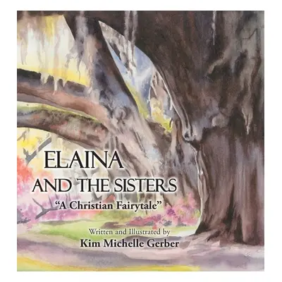 "Elaina and the Sisters: A Christian Fairytale" - "" ("Gerber Kim Michelle")