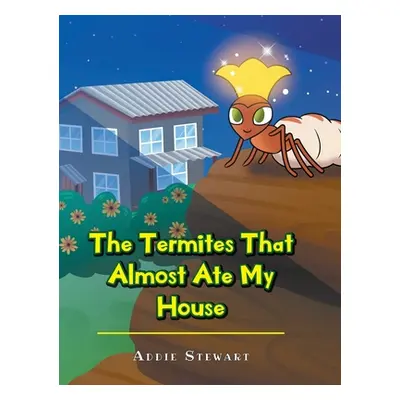 "The Termites That Almost Ate My House" - "" ("Stewart Addie")